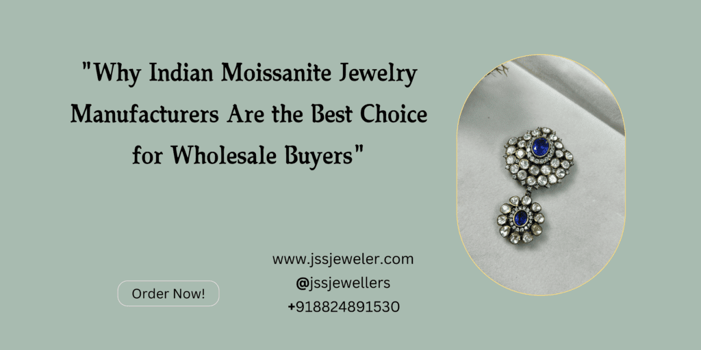 The image features a beautiful piece of moissanite jewelry, likely a pair of earrings with a blue stone and silver accents. The text emphasizes the benefits of sourcing from Indian manufacturers, likely pointing to factors like quality, affordability, and craftsmanship.