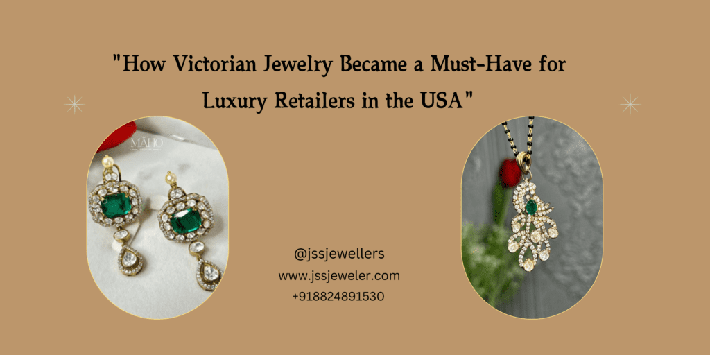The image features two Victorian-style jewelry pieces: a pair of earrings with green stones and a pendant necklace with a similar design. The text emphasizes the unique appeal of Victorian jewelry and its potential for luxury retailers in the USA.