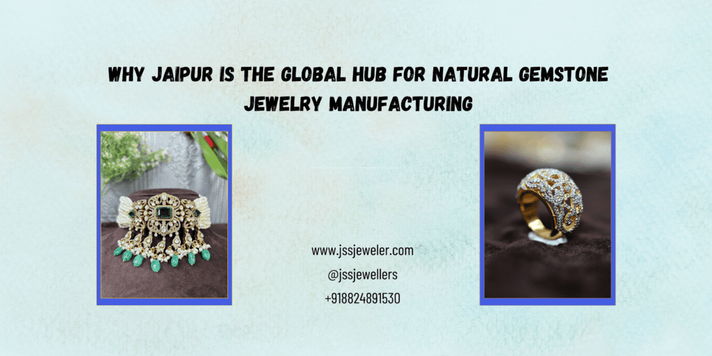 "Promotional graphic with a light blue watercolor background featuring the bold black text: 'WHY JAIPUR IS THE GLOBAL HUB FOR NATURAL GEMSTONE JEWELRY MANUFACTURING.' Below the text, there are two jewelry images framed in blue borders. On the left, an intricate gold choker necklace with green gemstones and pearl detailing is displayed on a dark fabric background with green leaves in the backdrop. On the right, a gold and diamond-encrusted ring is showcased on a black velvet surface. The bottom center of the image includes contact details: website (www.jssjeweler.com), Instagram handle (@jssjewellers), and a phone number (+918824891530)."