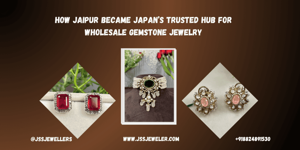 "A promotional banner with a brown gradient background showcasing Jaipur as Japan’s trusted hub for wholesale gemstone jewelry. The title, written in white uppercase letters, reads: 'HOW JAIPUR BECAME JAPAN'S TRUSTED HUB FOR WHOLESALE GEMSTONE JEWELRY.' The banner features three jewelry images: a pair of red gemstone stud earrings with a silver border on the left, an ornate choker necklace with a green gemstone centerpiece in the middle, and a pair of floral-design earrings with pink gemstones on the right. Below, contact details include the Instagram handle '@JSSJEWELLERS,' the website 'www.jssjeweler.com,' and the phone number '+918824891530.'"