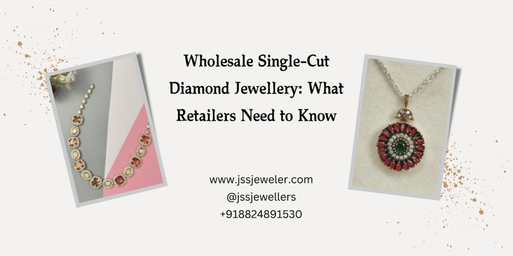 The image is an advertisement for wholesale single-cut diamond jewelry aimed at retailers. It features a clean white background with a subtle gold splatter effect. Two jewelry pieces are displayed: Left Side: A beautifully designed necklace with red and white stones, possibly rubies and diamonds, arranged in a circular pattern, giving it a luxurious and traditional appeal. Right Side: A round pendant with a central green stone, surrounded by red and white stones, creating a floral or sunburst-like design, attached to a silver or white gold chain.