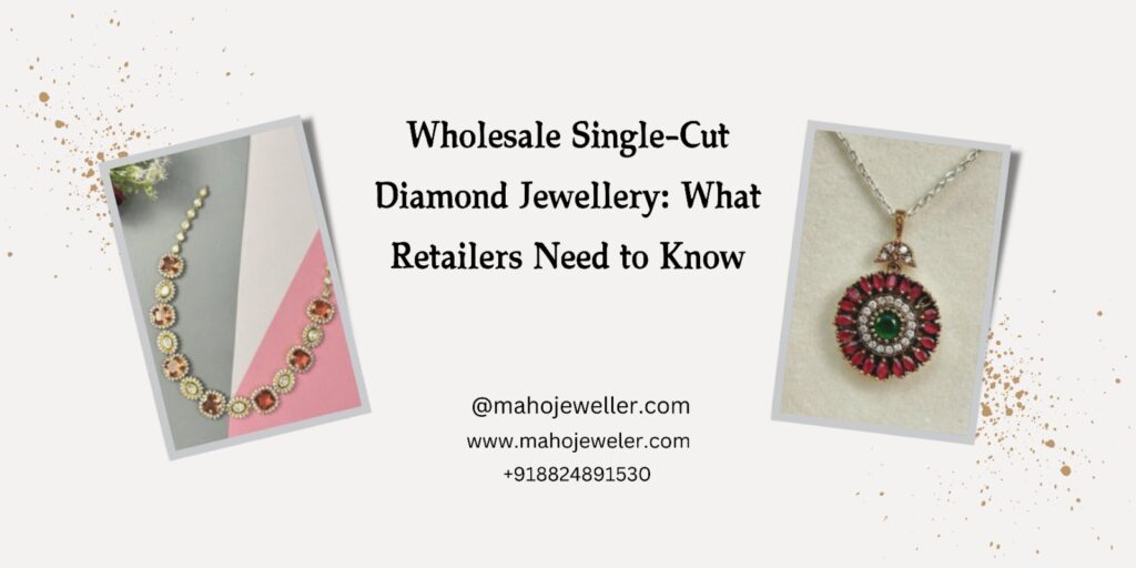 The image is an advertisement for wholesale single-cut diamond jewelry aimed at retailers. It features a clean white background with a subtle gold splatter effect. Two jewelry pieces are displayed: Left Side: A beautifully designed necklace with red and white stones, possibly rubies and diamonds, arranged in a circular pattern, giving it a luxurious and traditional appeal. Right Side: A round pendant with a central green stone, surrounded by red and white stones, creating a floral or sunburst-like design, attached to a silver or white gold chain.