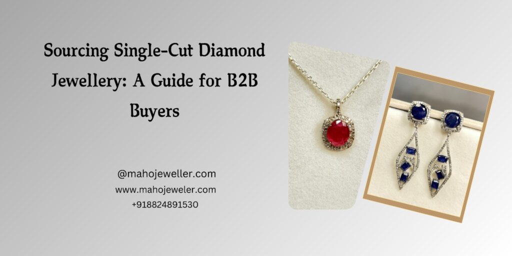 This image is a promotional banner for sourcing single-cut diamond jewelry, specifically for B2B buyers. The background has a smooth gradient, giving it a sophisticated and professional appeal. The text highlights the theme: "Sourcing Single-Cut Diamond Jewellery: A Guide for B2B Buyers." On the right side, two elegant jewelry pieces are displayed: A pendant necklace – Featuring a vibrant red gemstone encircled by single-cut diamonds, set in a delicate gold or silver chain. A pair of earrings – Designed with blue gemstones and single-cut diamonds in an intricate, elegant pattern.