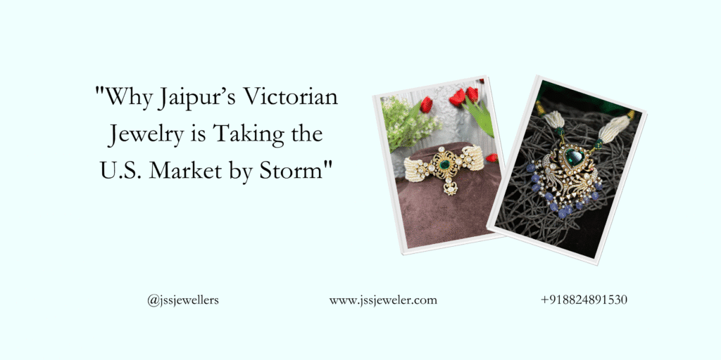 This promotional image for "jssjewellers" highlights Jaipur's Victorian jewelry, stating it's "Taking the U.S. Market by Storm." It features two pieces of ornate jewelry—one with green stones and pearls, the other a darker necklace with a large pendant and pearls/blue beads. Contact information (social handle, website, phone number) is provided at the bottom.